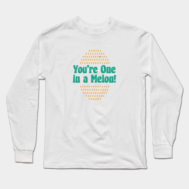 You're One in a Melon! Long Sleeve T-Shirt by GrinGarb